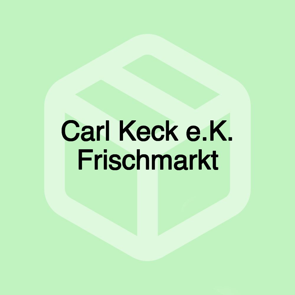 Carl Keck e.K. Frischmarkt