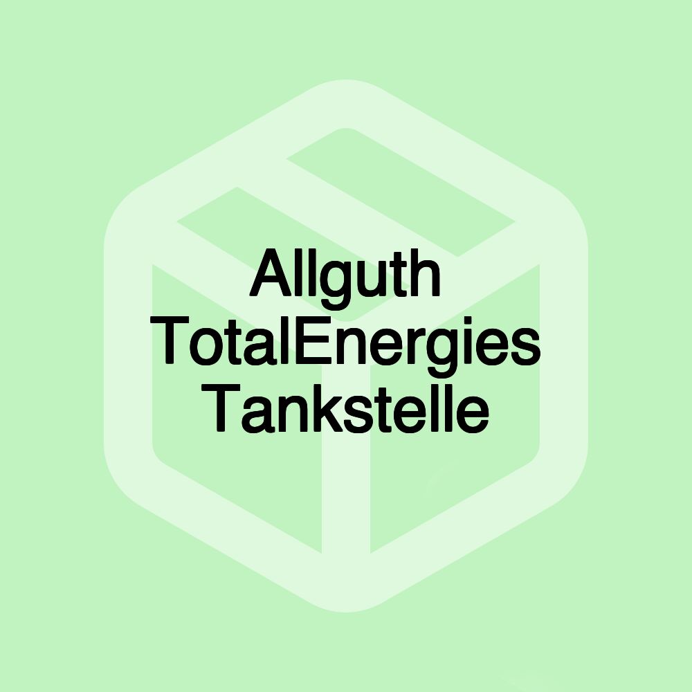 Allguth TotalEnergies Tankstelle