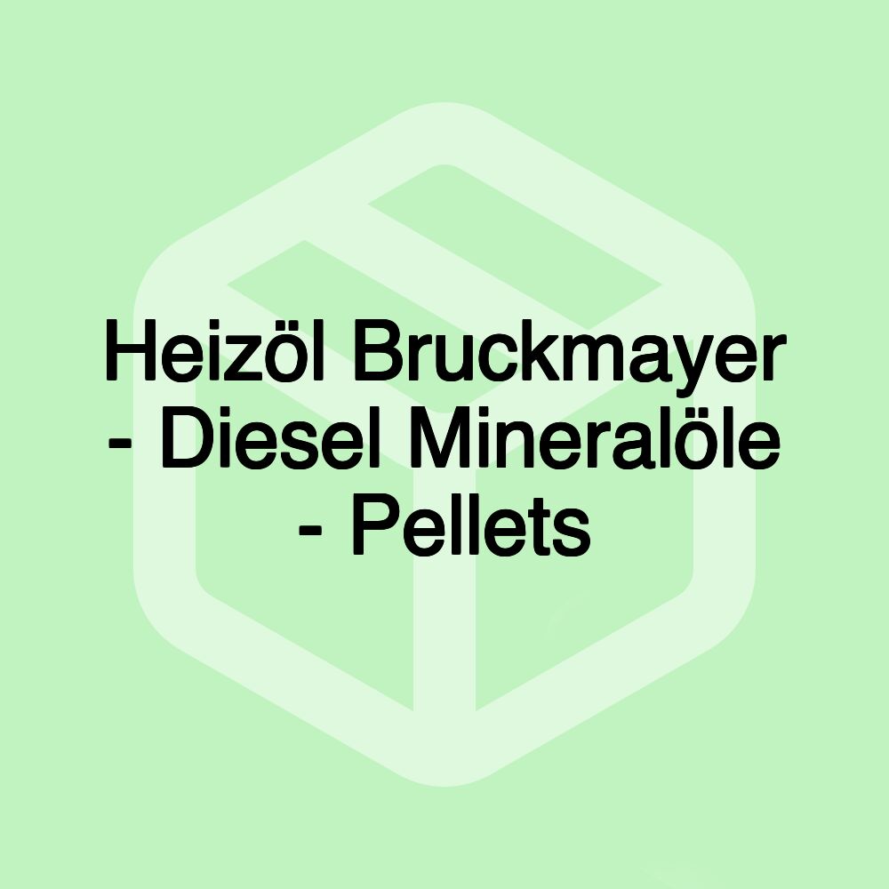 Heizöl Bruckmayer - Diesel Mineralöle - Pellets