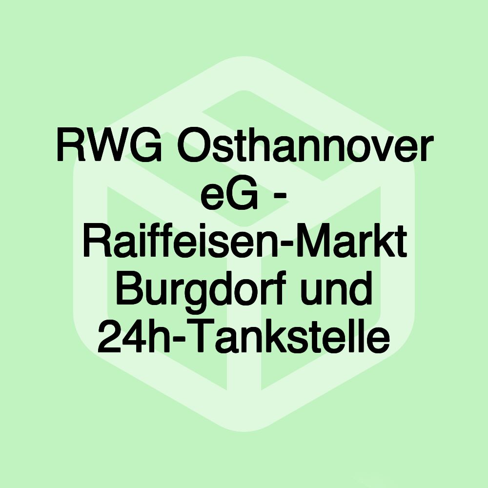 RWG Osthannover eG - Raiffeisen-Markt Burgdorf und 24h-Tankstelle