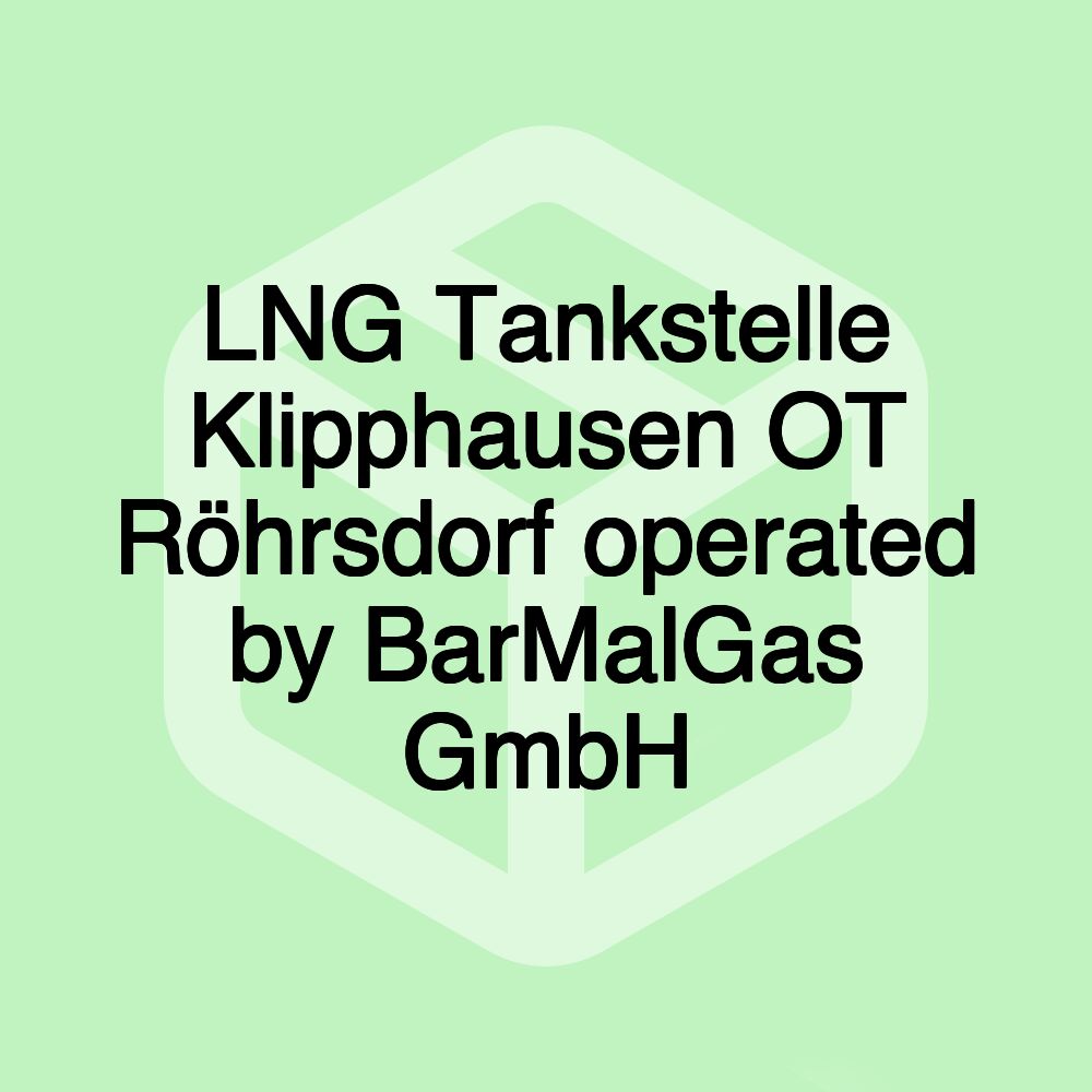 LNG Tankstelle Klipphausen OT Röhrsdorf operated by BarMalGas GmbH