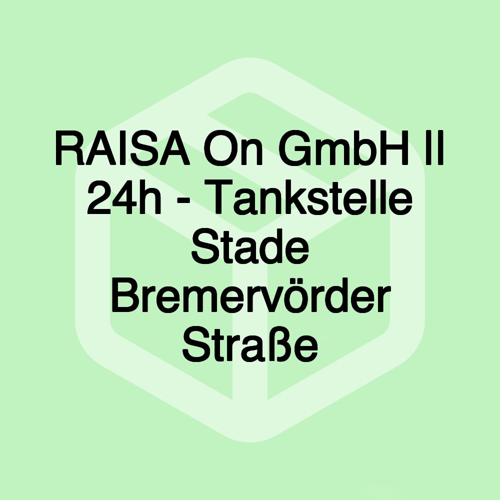 RAISA On GmbH || 24h - Tankstelle Stade Bremervörder Straße