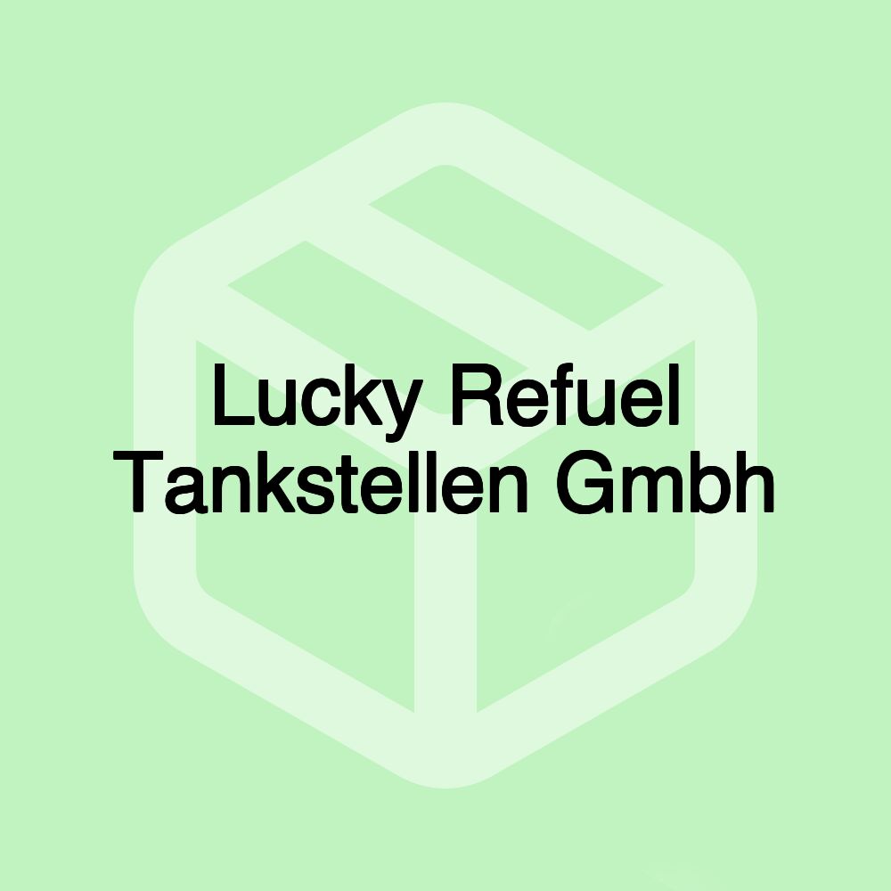 Lucky Refuel Tankstellen Gmbh