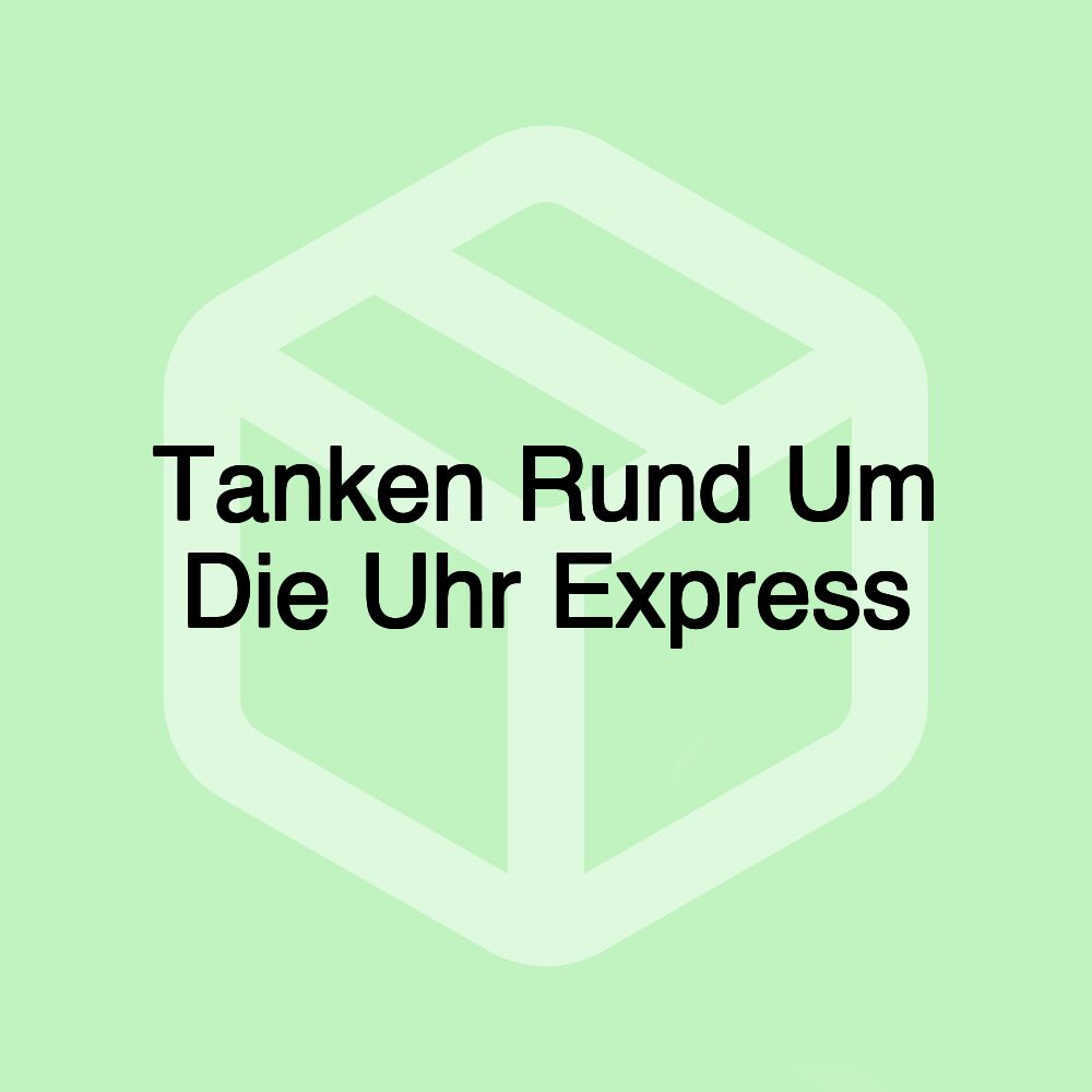 Tanken Rund Um Die Uhr Express