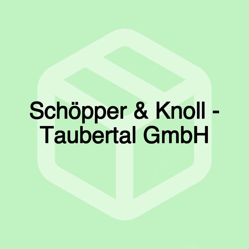 Schöpper & Knoll - Taubertal GmbH