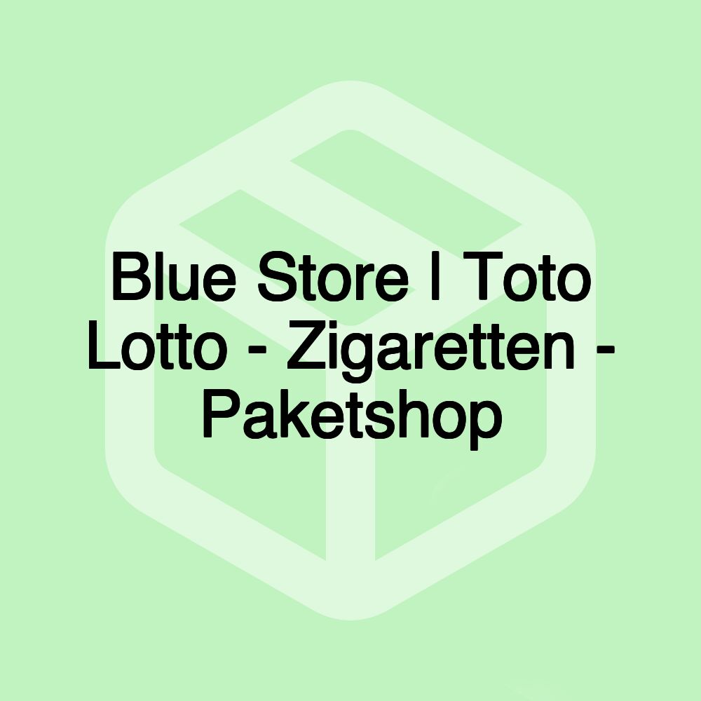 Blue Store | Toto Lotto - Zigaretten - Paketshop