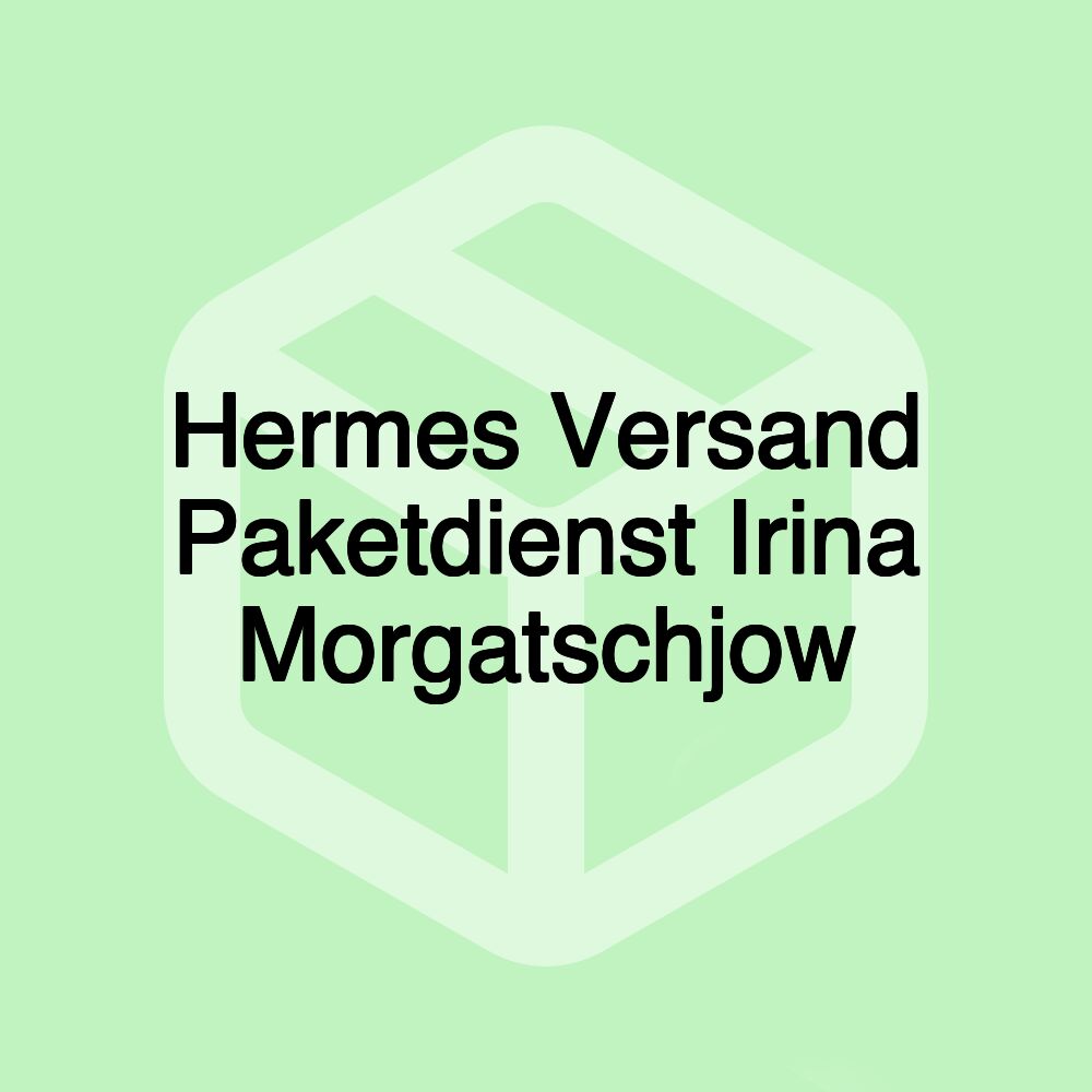 Hermes Versand Paketdienst Irina Morgatschjow