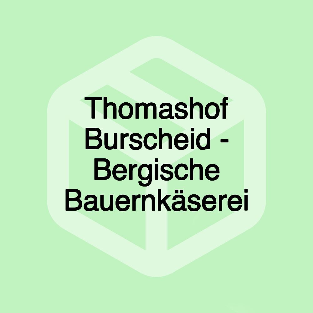 Thomashof Burscheid - Bergische Bauernkäserei