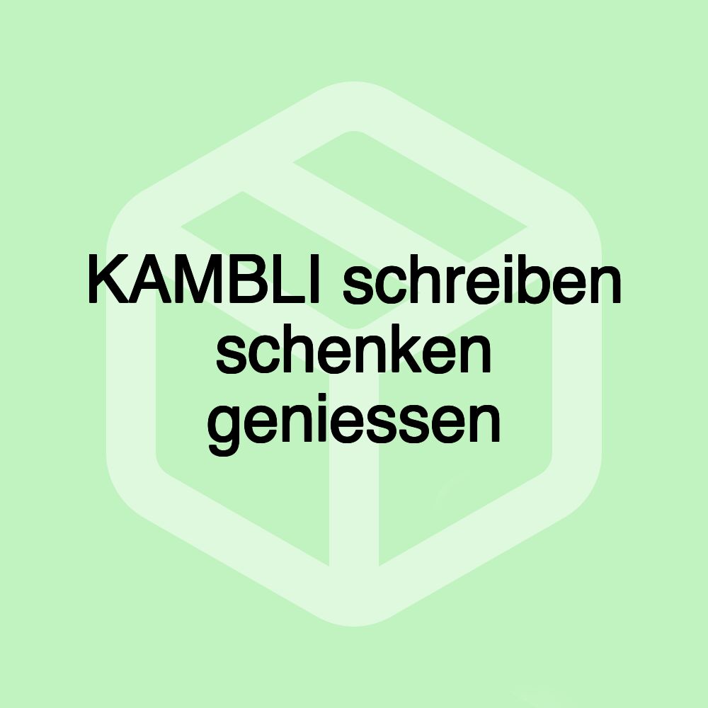 KAMBLI schreiben schenken geniessen