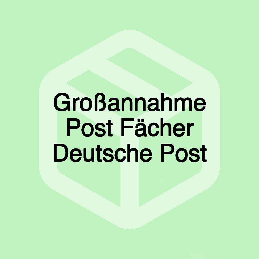 Großannahme Post Fächer Deutsche Post