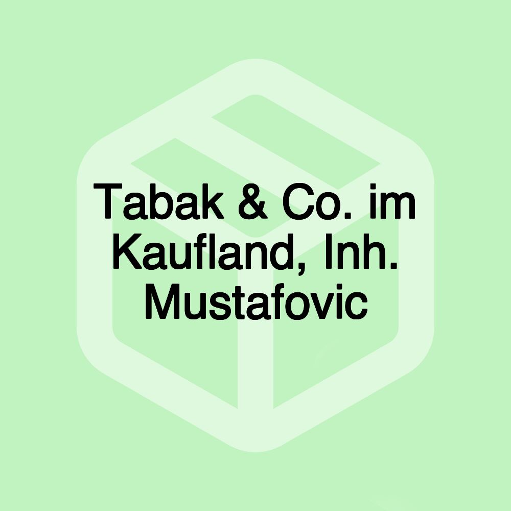 Tabak & Co. im Kaufland, Inh. Mustafovic