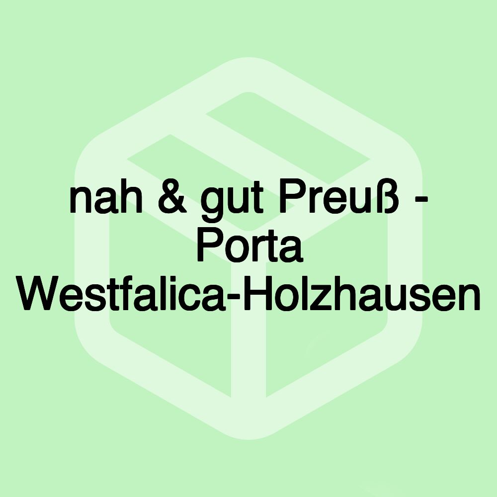 nah & gut Preuß - Porta Westfalica-Holzhausen