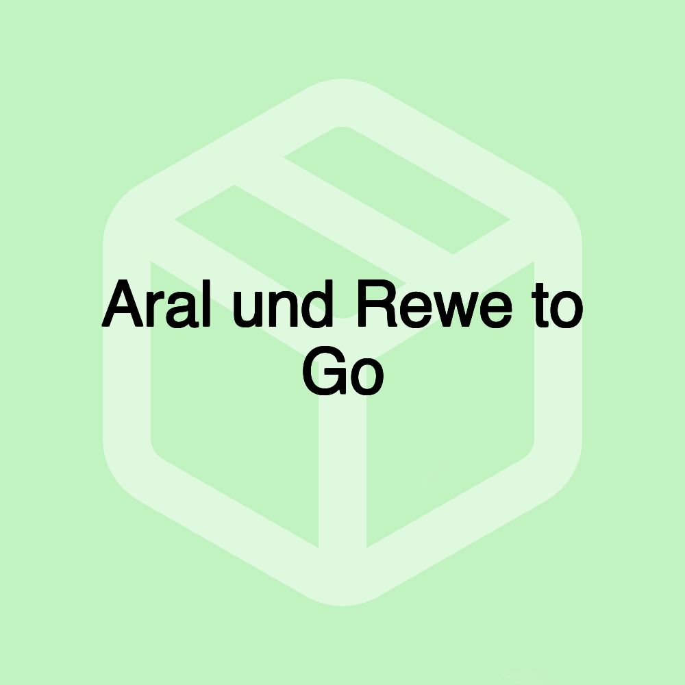 Aral und Rewe to Go